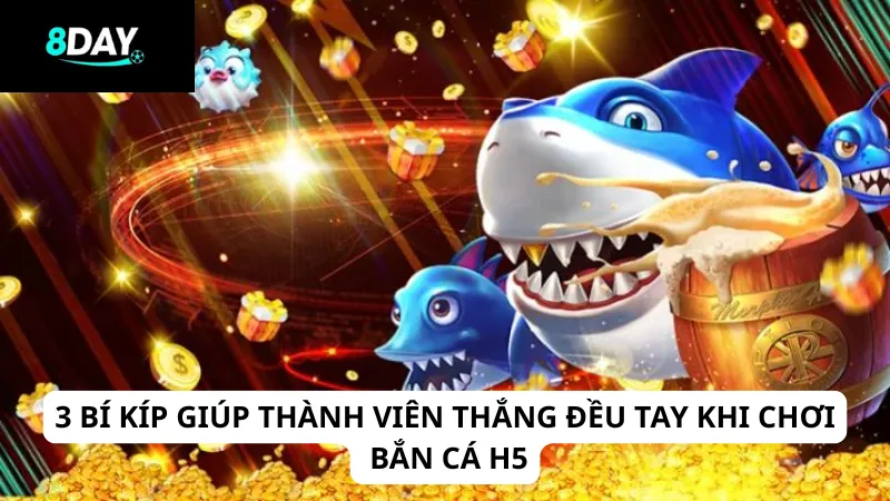 3 bí kíp giúp thành viên thắng đều tay khi chơi bắn cá H5