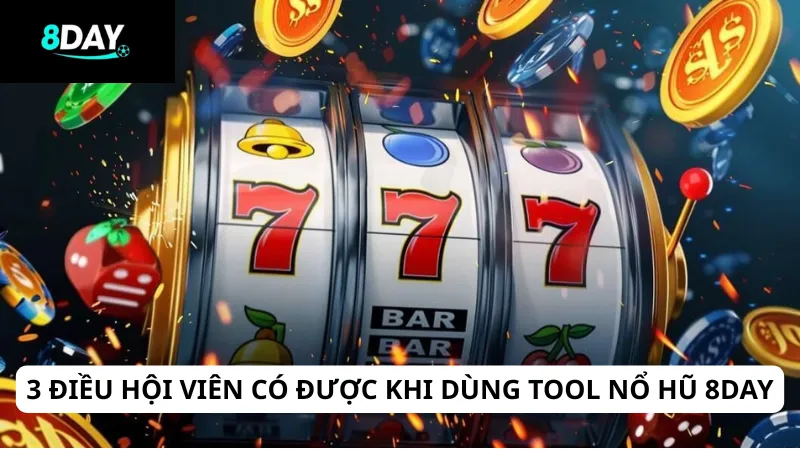3 điều hội viên có được khi dùng tool nổ hũ 8DAY